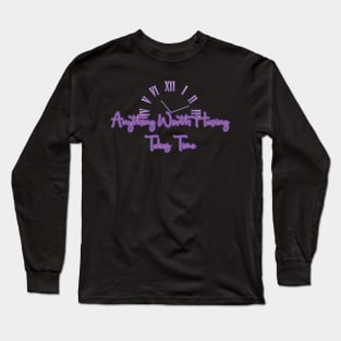 Anything Worth Having Takes Time design Long Sleeve T-Shirt